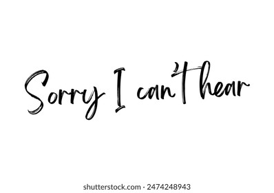 Sorry I can’t hear Inspirational and motivational quotes, typography, fashion, art, designs: for prints, posters, cards, t shirt, coffee mug hoodies etc.