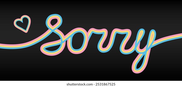 Sorry with a heart. Vector picture with the inscription sorry in bright neon letters hand-drawn. Greetings for icon, message, logo, badge, cards, poster, banner