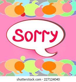 Sorry illustration in speech bubble.Vector illustration. On pink background.
