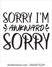 SORRY I,M AWKWARD SORRY Citas divertidas Diseño de camiseta, Paquete sarcástico, Paquete sarcástico, Paquete de dichos sarcásticos, citas sarcásticas.