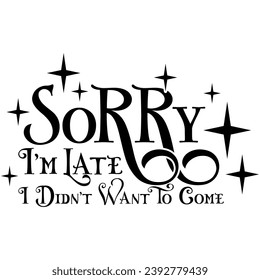 sorry im late i didnt want to come black vector graphic design and cut file