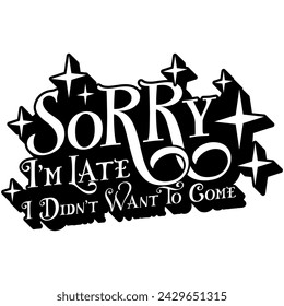 sorry im late i didnt want to come black vector graphic design and cut file