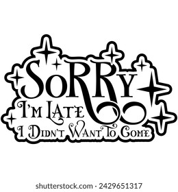 sorry im late i didnt want to come black vector graphic design and cut file