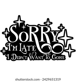 sorry im late i didnt want to come black vector graphic design and cut file