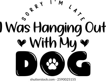 sorry im late i was hanging out with my dog dog mama quote black vector graphic design file