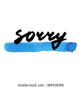 sorry inscription and blue watercolor stroke on a white background, illustration is suitable for any use