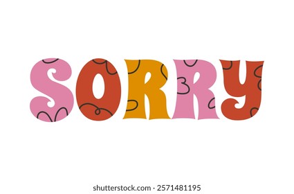 Sorry inscription. Colorful handwritten lettering illustration. Flat vector illustration isolated on white background.