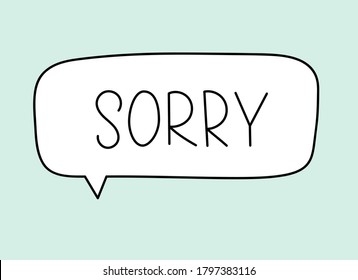 Sorry inscription. Handwritten lettering illustration. Black vector text in speech bubble. Simple outline marker style. Imitation of conversation.