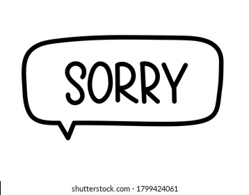 Sorry inscription. Handwritten lettering illustration. Black vector text in speech bubble. Simple outline marker style. Imitation of conversation.