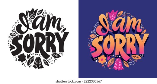 I am sorry. Inspirational quote hand drawn doodle lettering. Modern calligraphy. Brush painted letters, vector