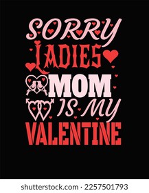 sorry ladies mom is my valentine t shirt design. This is digital file. You can download this file easily.