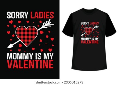 Sorry ladies mom is my valentine This design is perfect for t-shirts, posters, cards, mugs and more. vector in the form of eps and editable layers