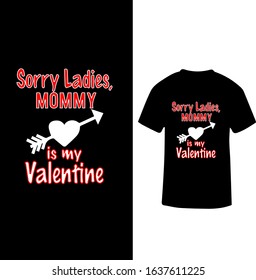 "Sorry Ladies Mommy is My Valentine" Mother Love Valentine T-shirt Design