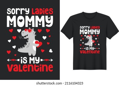 Sorry Ladies Mommy is my Valentine -T-Shirt Design. Holiday Quote Print for T-Shirt, Poster, Card, and Sticker.	
