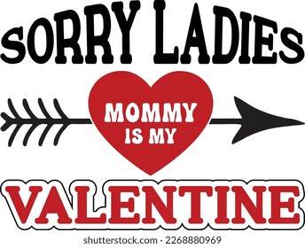 Sorry Ladies Mommy Is My Valentine, Happy valentine shirt print template, 14 February typography design