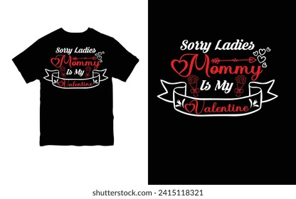 Sorry Ladies Mommy Is My Valentine. Valentines Day T-shirt.