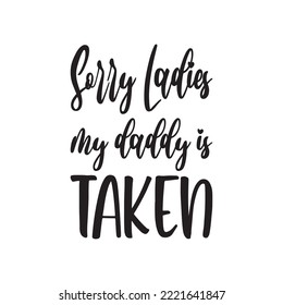 sorry ladies my daddy is taken black letter quote