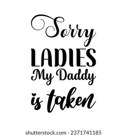 sorry ladies my daddy is taken black letter quote