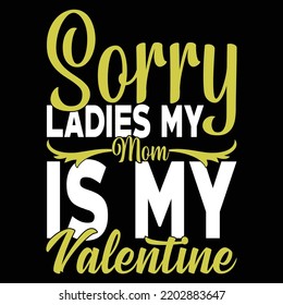 Sorry Ladies My Mom Is My Valentine, Best Girls Gift For Valentine Design, Mother's Day Design, Ladies My Mom  Vector Illustration Art