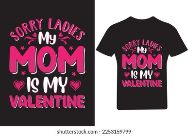 Sorry ladies my mom is my Valentine's Day T Shirt, 