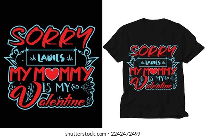 Sorry ladies my mommy is my valentine T-shirt Design