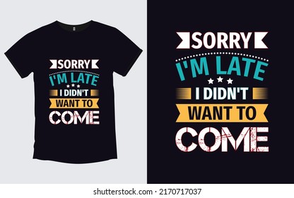 Sorry I'm Late I Didn't Want to Come Father quotes modern t- shirt design