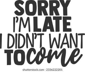 Sorry I'm Late I Didn't Want To Come - Introvert Design