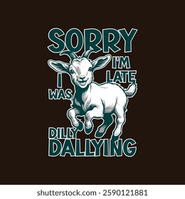 Sorry I'm Late I Was Dilly Dallying Funny T-Shirt, Funny Goat Sheep Lamb Tshirt, Graphic Retro Vintage T Shirt