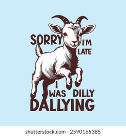 Sorry I'm Late I Was Dilly Dallying Funny T-Shirt, Funny Goat Sheep Lamb Tshirt, Graphic Retro Vintage T Shirt