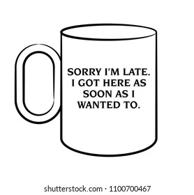 Sorry I’m late. I got here as soon as I wanted to.