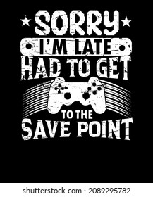 sorry I'm late had to get to the save the point gaming T-shirt design