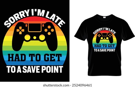 Sorry I'm Late Had To Get To A Save Point - Video Game T Shirt