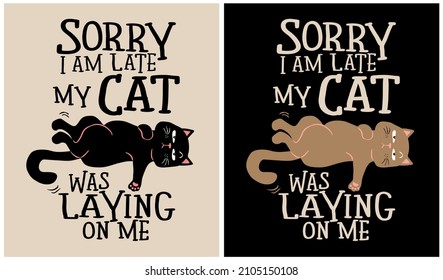 Sorry I am Late my Cat was Laying on Me - Cat Lover, vector illustration