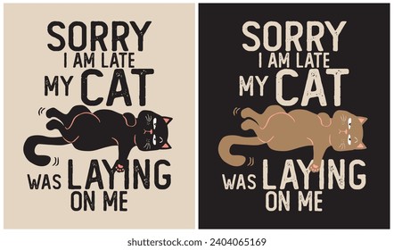 Sorry i am late, my cat was laying on me - Cat Love, Vector Illustration