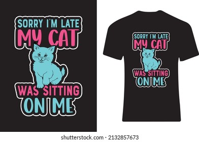 Sorry I'm late my cat was sitting on me T-shirt design .