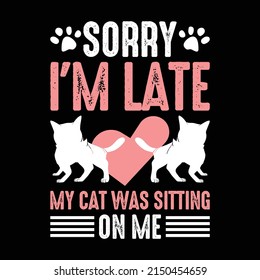Sorry I'm Late My Cat Was Sitting On Me - Cat T-shirt Design for embroidery and other print designs.