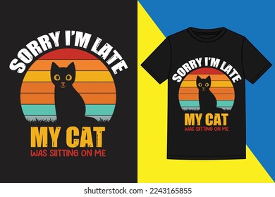 sorry i'm late my cat was sitting on tshirt design, typography and graphic t-shirt design,Trendy tshirt design