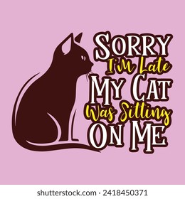 Sorry I'm Late My Cat Was Sitting On Me T-Shirt Designs high-quality, unique designs for men and women new favorite cat Lover t-shirt today!