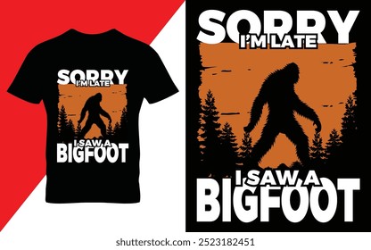 Sorry I'm late I saw a Bigfoot - bigfoot quotes  t shirt design for adventure lovers retro vector illustration EPS 10