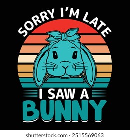 Sorry I'm Late I saw a Bunny vintage tshirt design