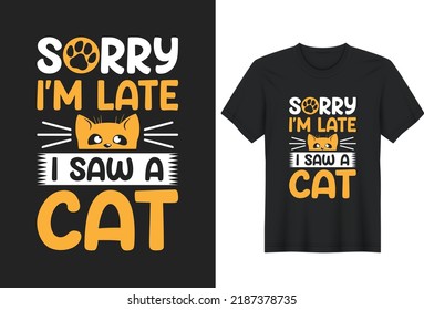 Sorry I'm Late I Saw A Cat. Posters, Greeting Cards, Textiles, and Sticker Vector Illustration