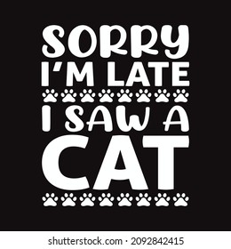 Sorry I'm late I saw a Cat - vector