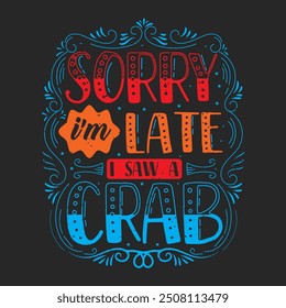 Sorry i am late i saw a crab. Crab Vintage retro fashion design.animal Cute crab typography design with slogan.