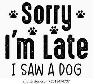 Sorry I'm Late I Saw A Dog SVG, Hunde Shirts, Hunde Zitate SVG, lustige SVG, Hund sagen SVG, Papa und Mama Hund SVG, Cut Datei, Silhouette