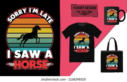 Sorry i'm late i saw a horse t shirt design