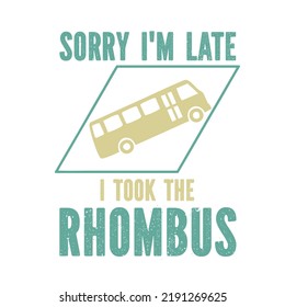 
Sorry I'm Late, I Took The is a vector design for printing on various surfaces like t shirt, mug etc.
