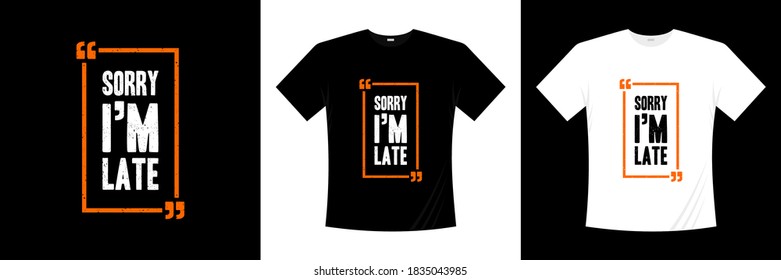 sorry i'm late typography t-shirt design