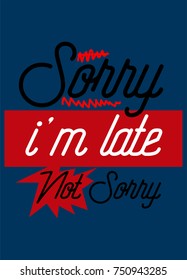 sorry i'm late,t-shirt print poster vector illustration