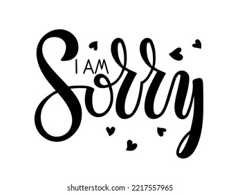 I am sorry lettering with hearts shape. Apology phrase. Black and white vector text on white background. Handwritten inspirational quote I am sorry. Hand drawn motivational quote. Monochrome sign