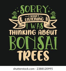 Sorry I Wasn’t Listen Bonsai Tree Vector Typography Design